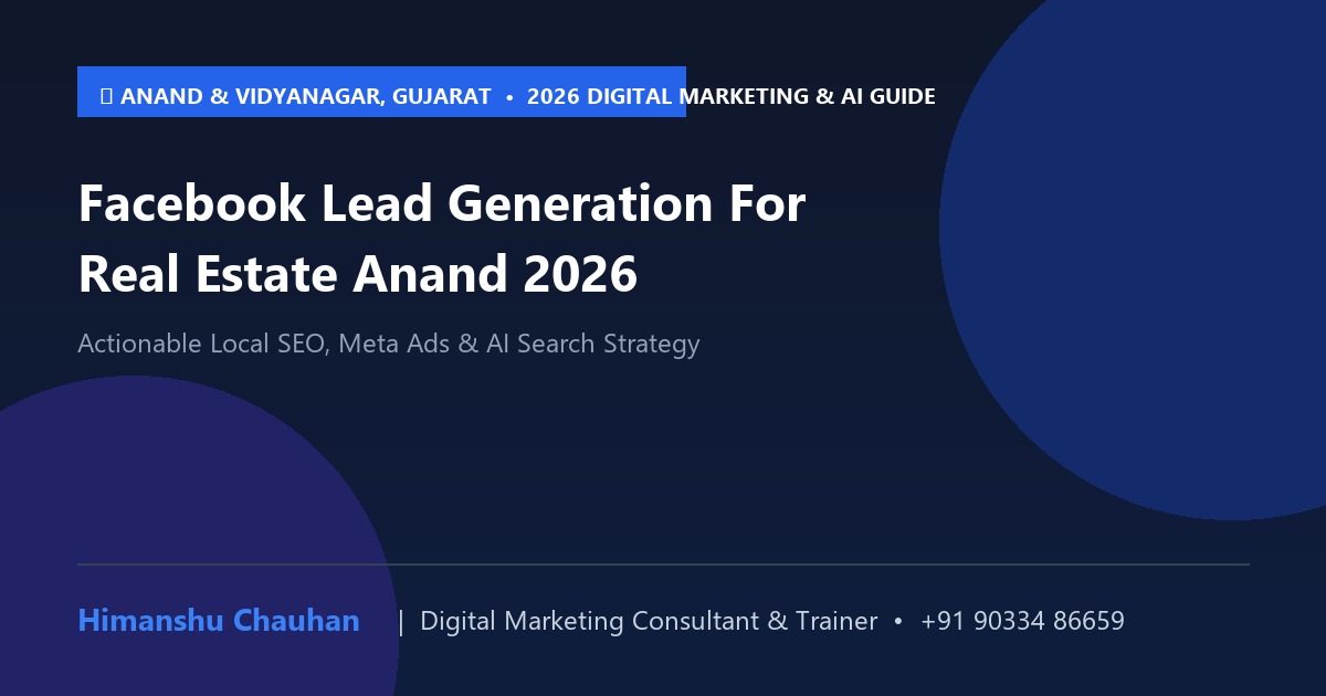 Facebook Lead Generation For Real Estate Anand 2026: 2026 Strategy Guide for Businesses in Anand & Vidyanagar, Gujarat